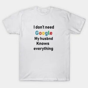 Husband Knows Everything Custom T-Shirt